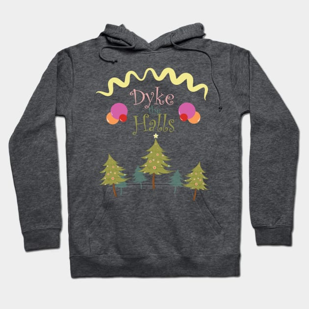 Dyke the Halls! Hoodie by hilaryuhl@gmail.com